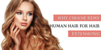 WHY CHOOSE REMY HUMAN HAIR FOR HAIR EXTENSIONS?
